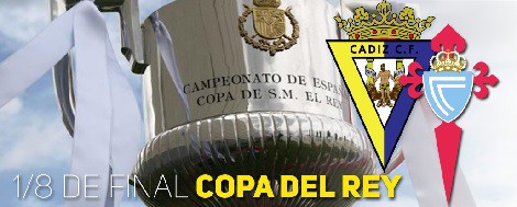 Cadiz - Celta Copa del Rey Octavos de Final